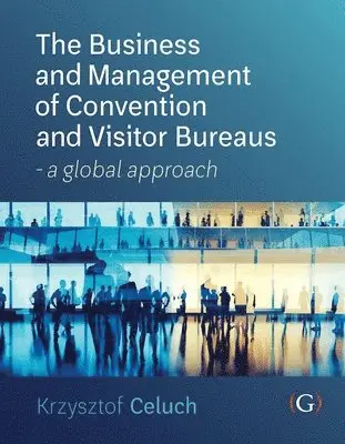 Krzysztof Celuch - Business and Management of Convention and Visitor Bureaus, Häftad. Tillgänglighet: Lägg i varukorg