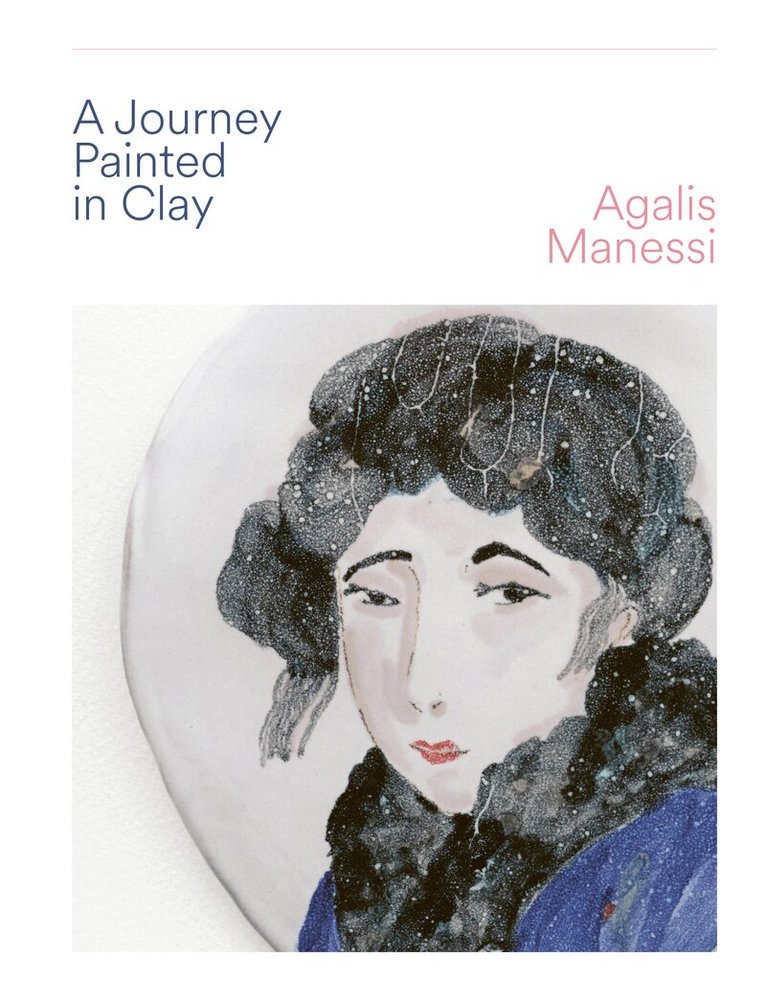 Agalis Manessi - Journey Painted in Clay, Inbunden