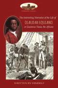 The Interesting Narrative of the Life of Olaudah Equiano, or Gustavus Vassa, the African, Written by Himself