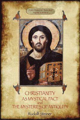 Rudolf Steiner - CHRISTIANITY AS MYSTICAL FACT AND THE MYSTERIES OF ANTIQUITY, Häftad