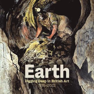 Christiana Payne, Emma Stibbon, Nathalie Levi - Earth: Digging Deep In British Art 1715-2022, Häftad