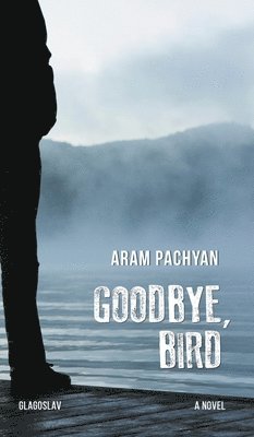 Aram Pachyan - Goodbye, Bird, Inbunden