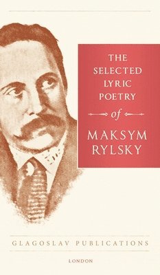 Maksym Rylsky - Selected Lyric Poetry Of Maksym Rylsky, Inbunden
