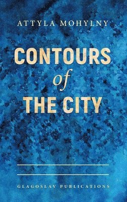 Attyla Mohylny - Contours of the City, Inbunden. Tillgänglighet: Lägg i varukorg