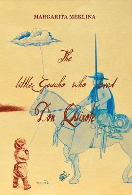 Margarita Meklina - The Little Gaucho Who Loved Don Quixote, Inbunden