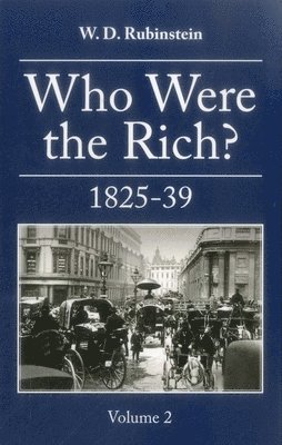 W. D. Rubinstein - Who Were the Rich? : British Wealth Holders, Inbunden