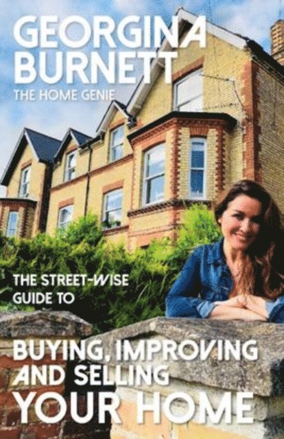 Georgina Burnett - The Street-wise Guide to Buying, Improving and Selling Your Home, E-bok
