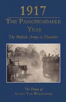 Achiel Van Walleghem, Dominiek Dendooven - 1917 - The Passchendaele Year, Inbunden. Tillgänglighet: Lägg i varukorg