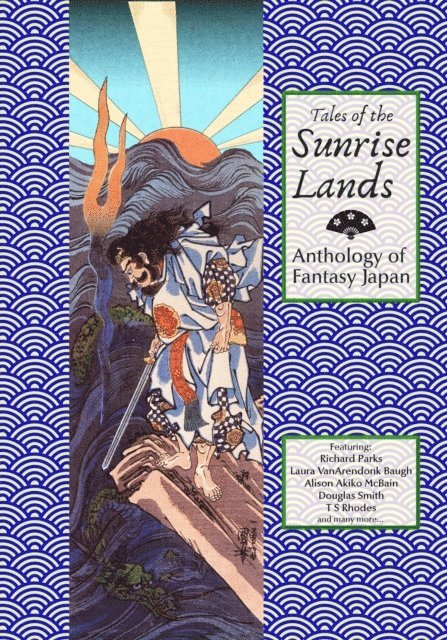 Harry Elliott, Douglas Smith, Alison Akkiko McBain, TS Rhodes, Laura VanArendonk Baugh, Richard Parks - Tales of the Sunrise Lands: Anthology of Fantasy Japan, E-bok