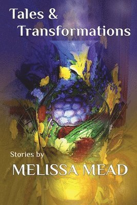 Melissa Mead - Tales and Transformations, Häftad