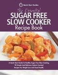 Essential Sugar Free Slow Cooker Recipe Book