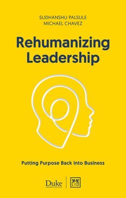 Rehumanizing Leadership av Michael Chavez, Sudhanshu Palsule