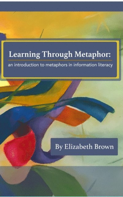 Elizabeth H Brown - Learning Through Metaphor, E-bok