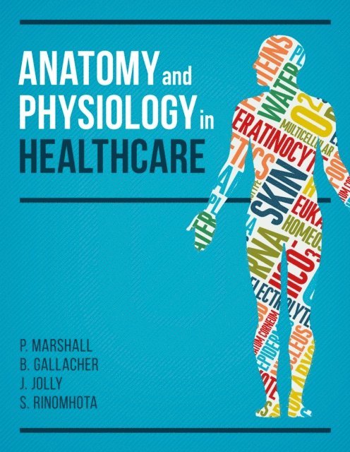 Shupikai Rinomhota, Jim Jolly, Beverley Gallacher, Paul Marshall - Anatomy and Physiology in Healthcare, E-bok