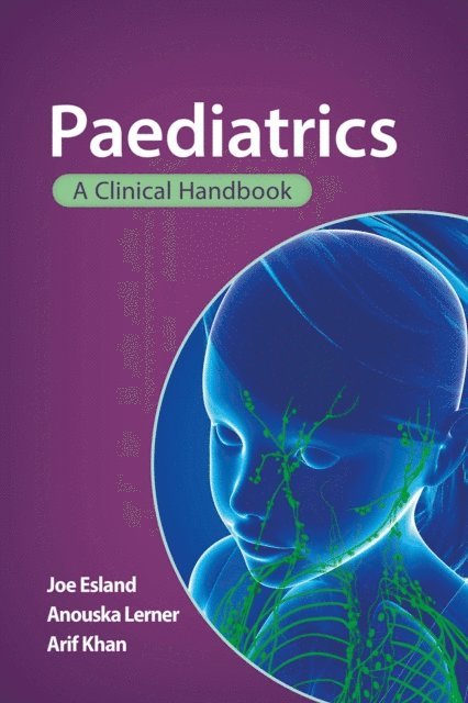 Arif Khan, Anouska Lerner, Joe Esland - Paediatrics: A clinical handbook, E-bok