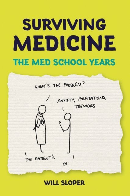 Will Sloper - Surviving Medicine: The Med School Years, E-bok