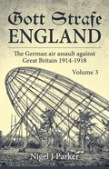 Gott Strafe England: The German Air Assault against Great Britain 1914-1918