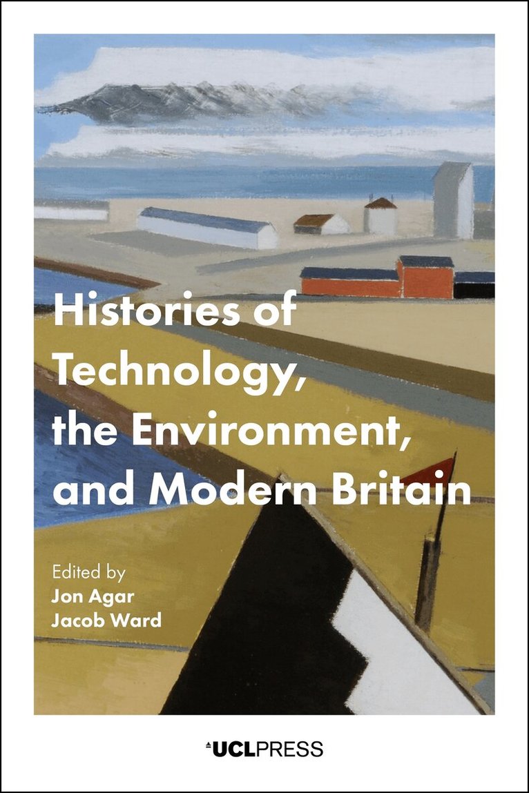 Jon Agar, Jacob Ward - Histories of Technology, the Environment and Modern Britain, Inbunden