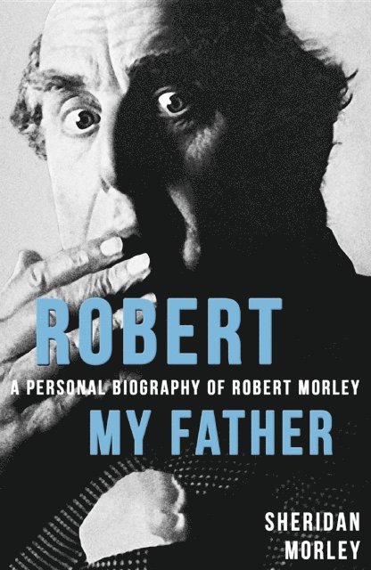 Sheridan Morley - Robert My Father, E-bok