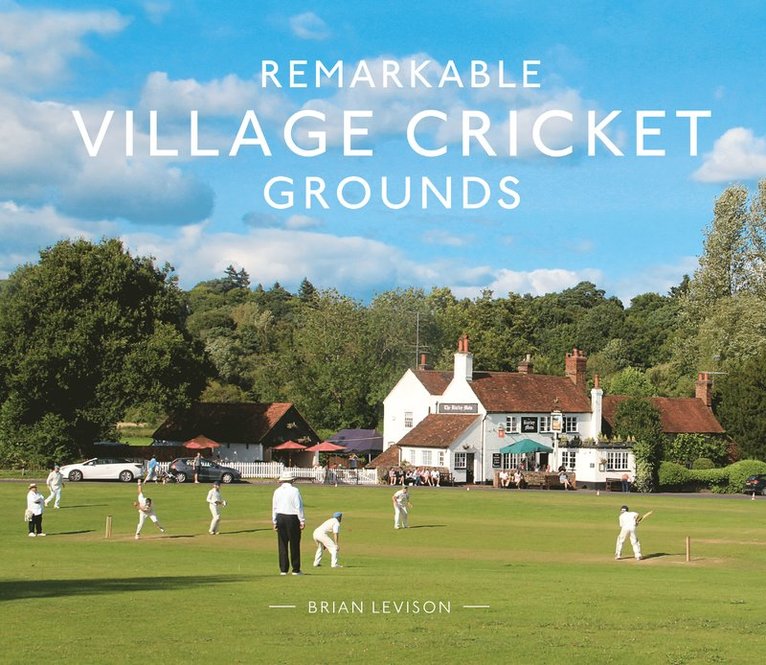 Brian Levison - Remarkable Village Cricket Grounds, Inbunden