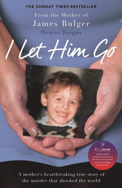 Denise Fergus - I Let Him Go: The heartbreaking book from the mother of James Bulger, E-bok