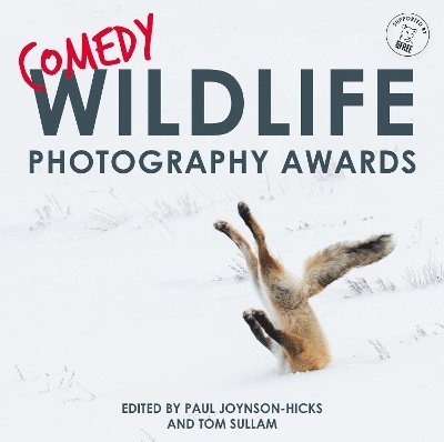 Paul Joynson-Hicks & Tom Sullam, Tom Sullam, Paul Joynson-Hicks, Tom Sullam - Comedy Wildlife Photography Awards, Inbunden