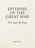 Epitaphs of The Great War: The Last 100 Days