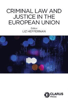 Liz Heffernan - Criminal Law and Justice in the European Union, Häftad