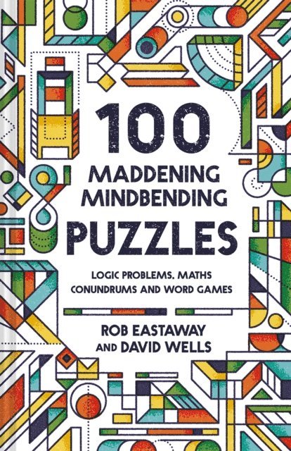 David Wells, Rob Eastaway - 100 Maddening Mindbending Puzzles, E-bok