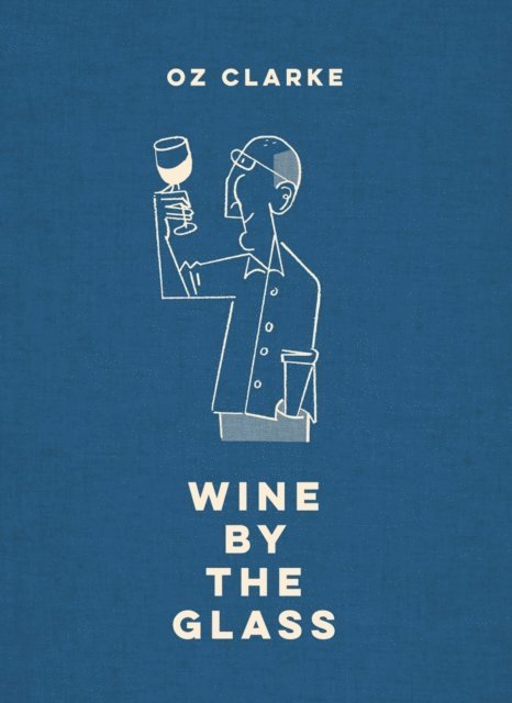Oz Clarke - Oz Clarke Wine by the Glass, E-bok