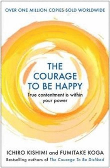 Courage to be Happy av Ichiro Kishimi, Fumitake Koga