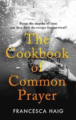 Francesca Haig - The Cookbook of Common Prayer, Inbunden