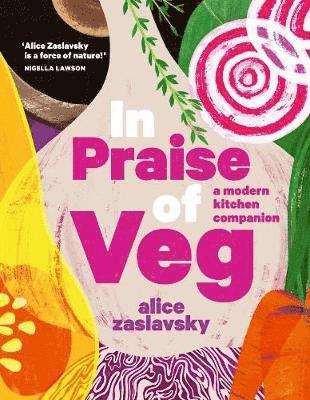 Alice Zaslavsky - In Praise of Veg, Inbunden