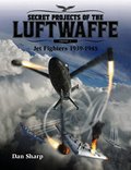 Secret Projects of the Luftwaffe - Vol 1 - Jet Fighters 1939 -1945