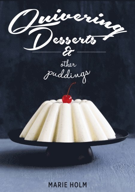Marie Holm - Quivering Desserts & Other Puddings, E-bok