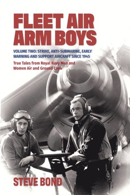 Steve Bond - Fleet Air Arm Boys: True Tales from Royal Navy Men and Women Air and Ground Crew, Volume 2, E-bok