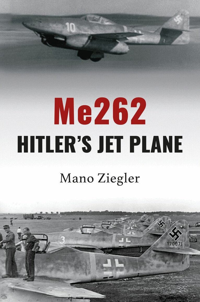 Mano Ziegler - Me262: Hitler's Jet Plane, Inbunden