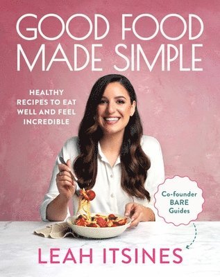 Leah Itsines - Good Food Made Simple, Häftad