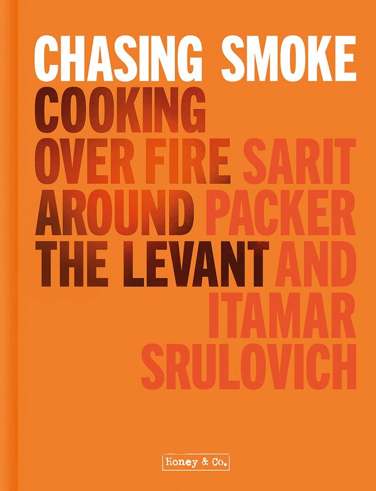 Sarit Packer, Itamar Srulovich - Chasing Smoke: Cooking over Fire Around the Levant, E-bok