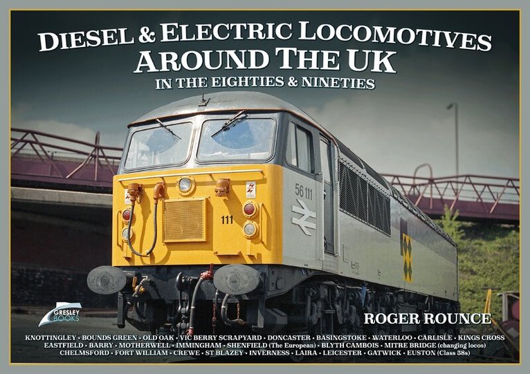 Roger Rounce - Diesel and Electric Locomotives around the UK in the 80s and 90s, Inbunden