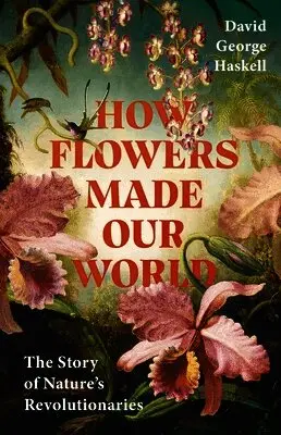 How Flowers Made Our World