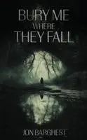 Jon Barghest - Bury Me Where They Fall, Häftad. Tillgänglighet: Lägg i varukorg