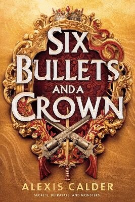 Alexis Calder - Six Bullets and A Crown, Häftad