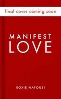 Roxie Nafousi - Manifest Love, Inbunden