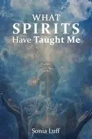 Sonia Luff - What Spirits Have Taught Me, Häftad. Tillgänglighet: Lägg i varukorg