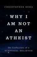 Why I am Not an Atheist