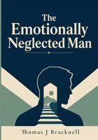 Thomas J Bracknell - Emotionally Neglected Man, Häftad. Tillgänglighet: Lägg i varukorg