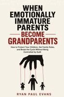 Ryan Paul Evans - When Emotionally Immature Parents Become Grandparents, Häftad. Tillgänglighet: Lägg i varukorg