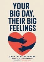 Anna Mary Hoffmann - Your Big Day, Their Big Feelings, Häftad. Tillgänglighet: Lägg i varukorg