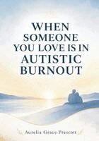 Aurelia Grace Prescott - When Someone You Love Is in Autistic Burnout, Häftad. Tillgänglighet: Lägg i varukorg